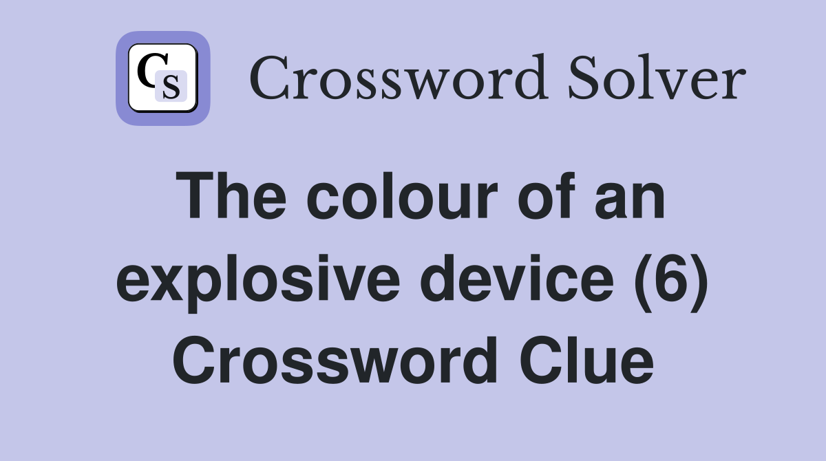 The colour of an explosive device (6) Crossword Clue