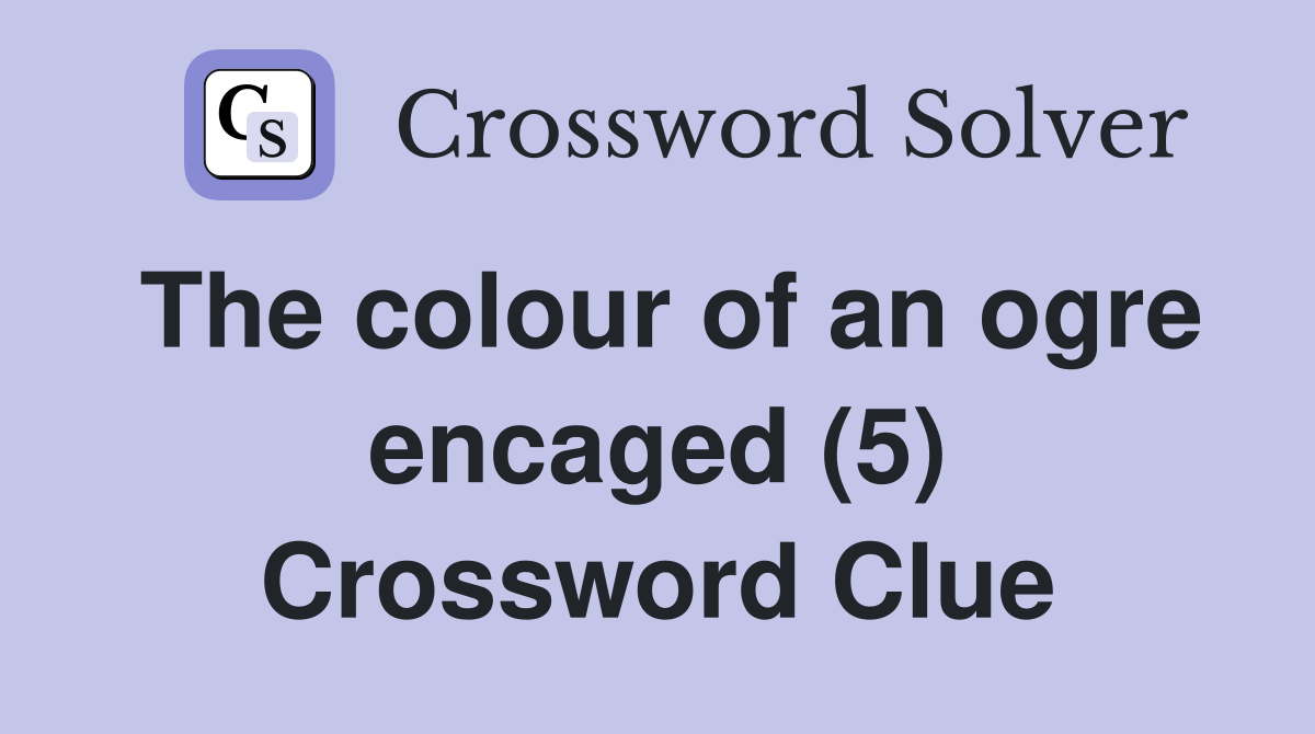 The colour of an ogre encaged (5) Crossword Clue