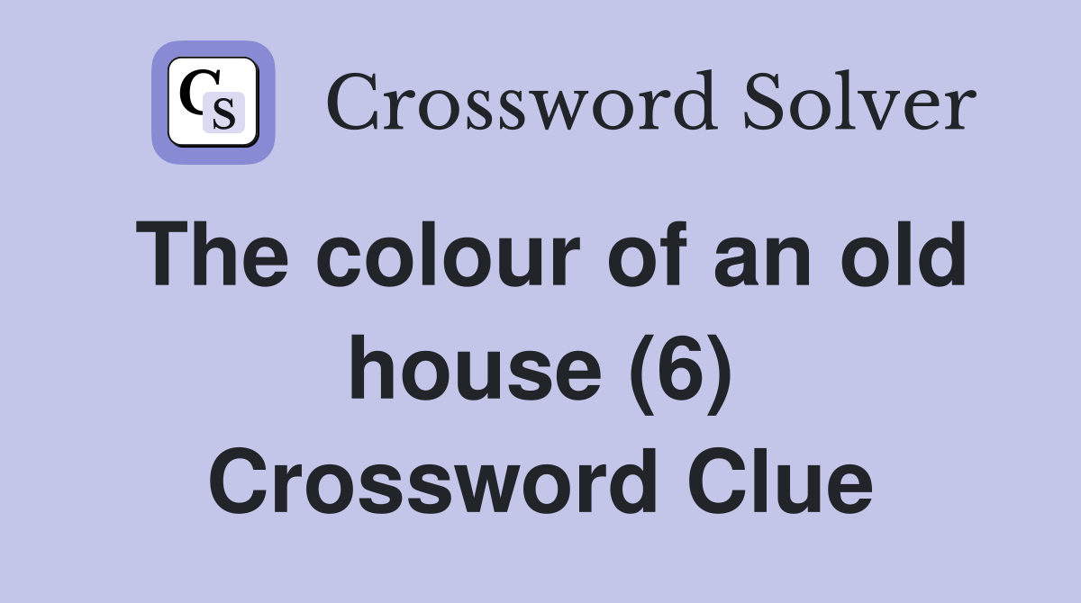The colour of an old house (6) Crossword Clue