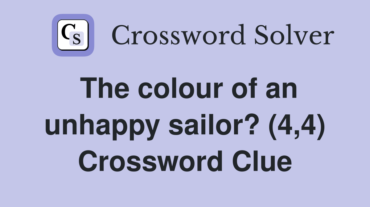 The colour of an unhappy sailor? (4,4) Crossword Clue