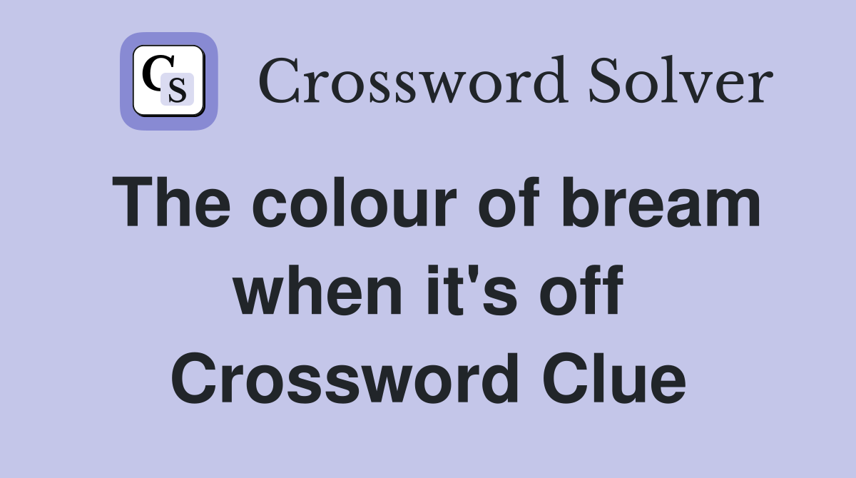 The colour of bream when it's off Crossword Clue