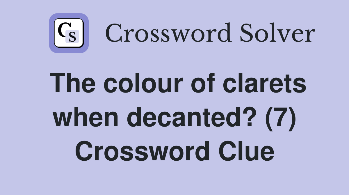 The colour of clarets when decanted? (7) Crossword Clue