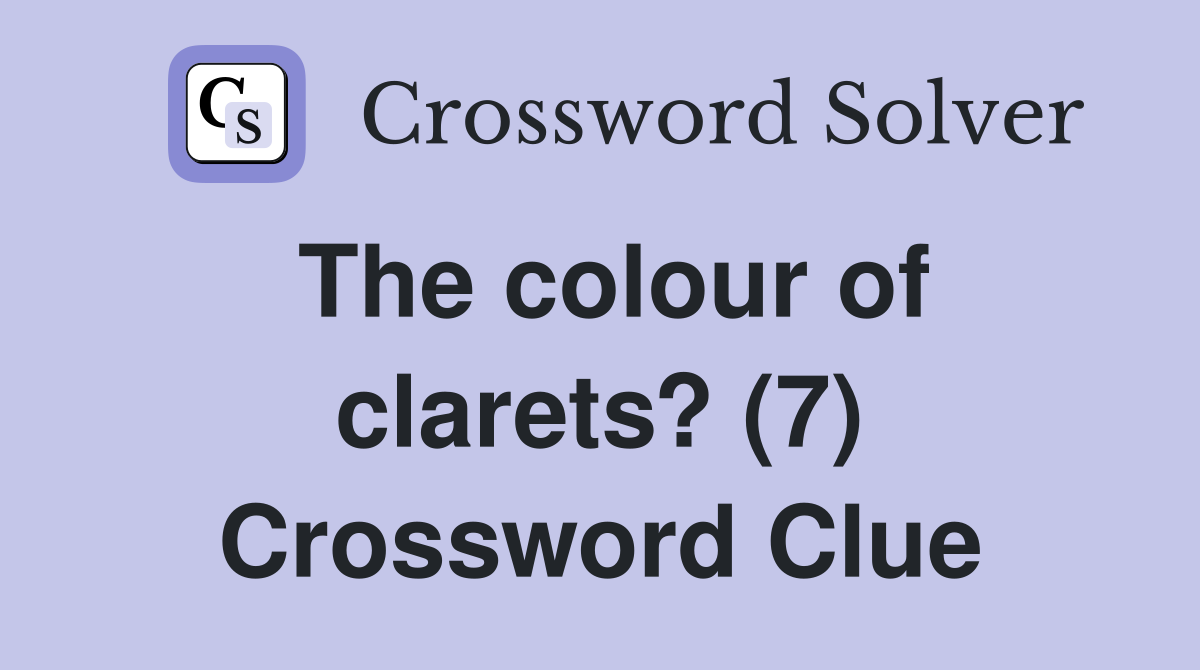 The colour of clarets? (7) Crossword Clue