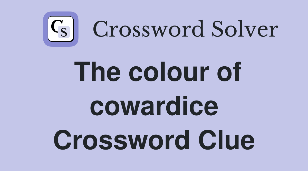 The colour of cowardice Crossword Clue