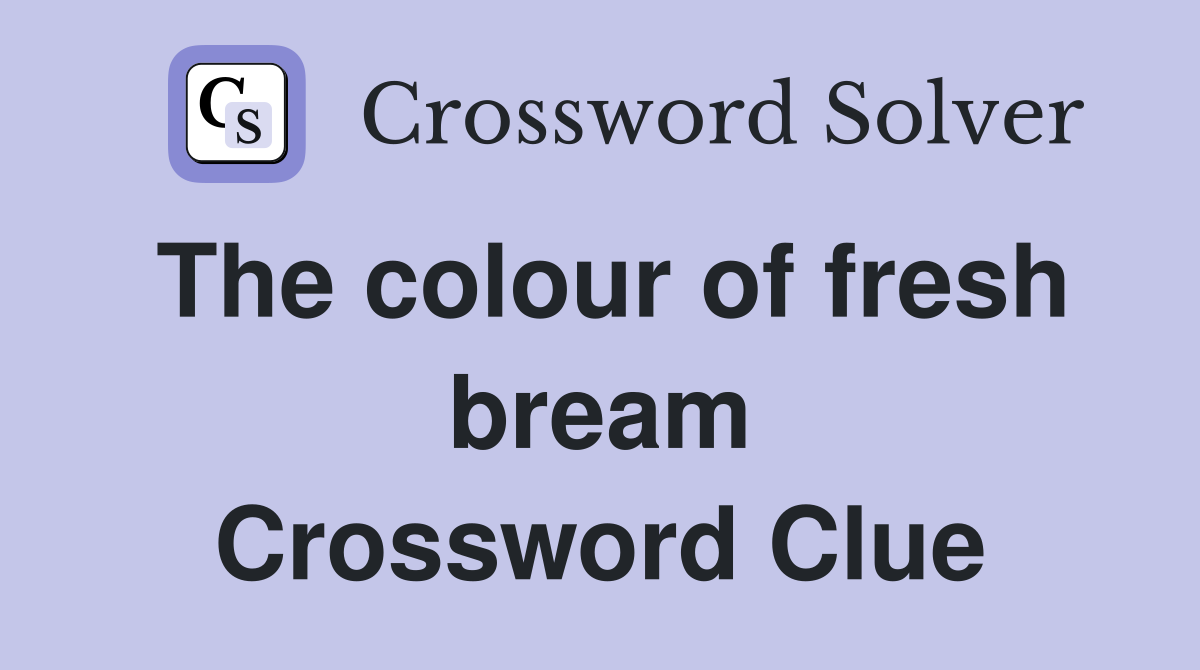 The colour of fresh bream Crossword Clue