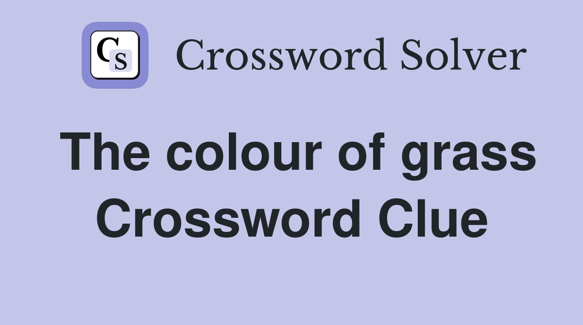 The colour of grass Crossword Clue