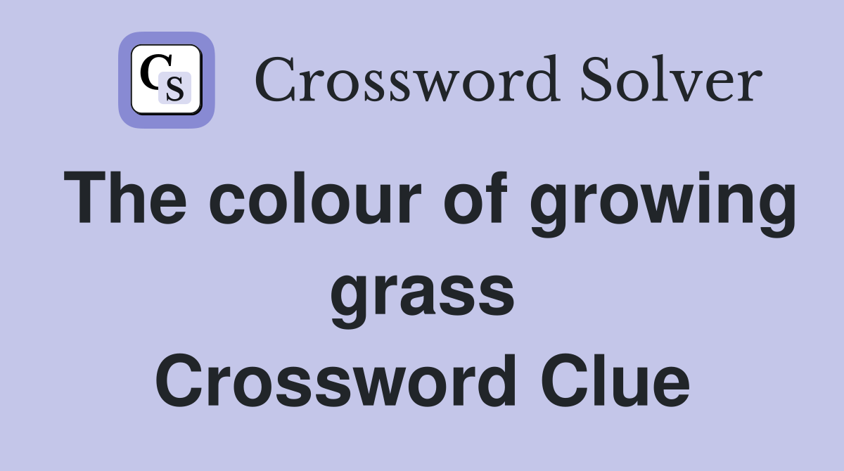 The colour of growing grass Crossword Clue
