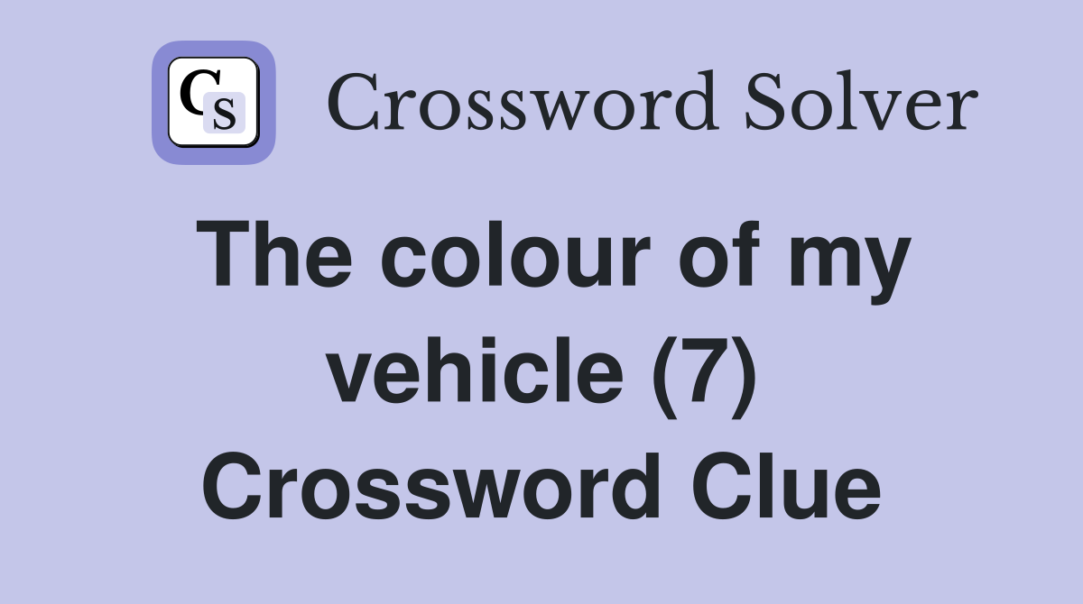 The colour of my vehicle (7) Crossword Clue