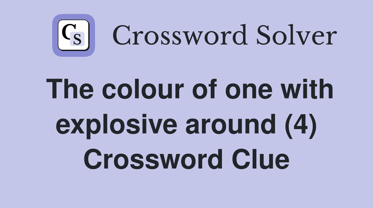 The colour of one with explosive around (4) Crossword Clue