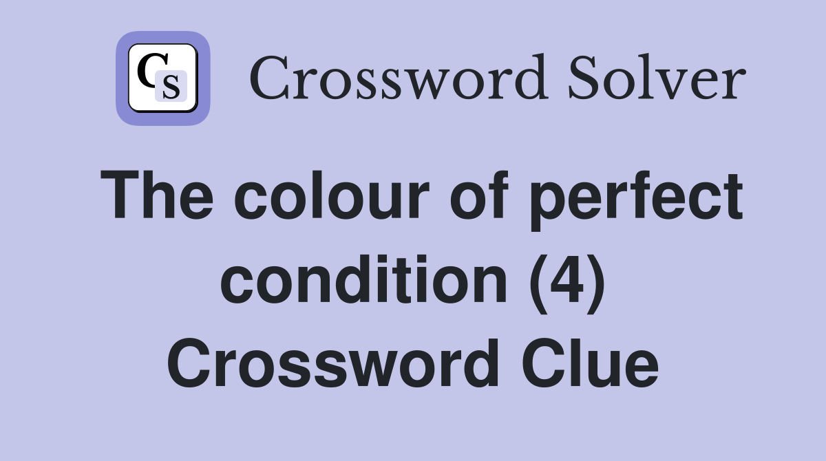 The colour of perfect condition (4) Crossword Clue