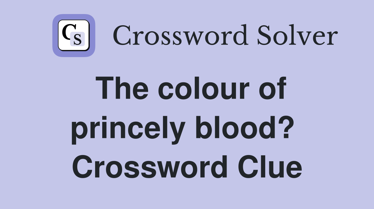 The colour of princely blood?  Crossword Clue