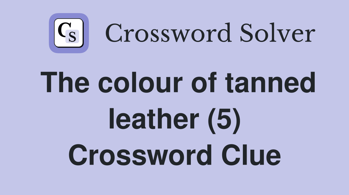 The colour of tanned leather (5) Crossword Clue