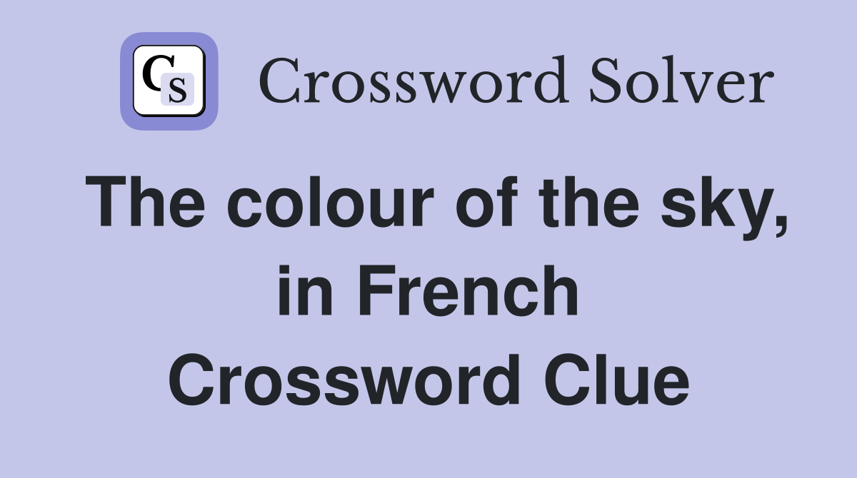 The colour of the sky, in French Crossword Clue