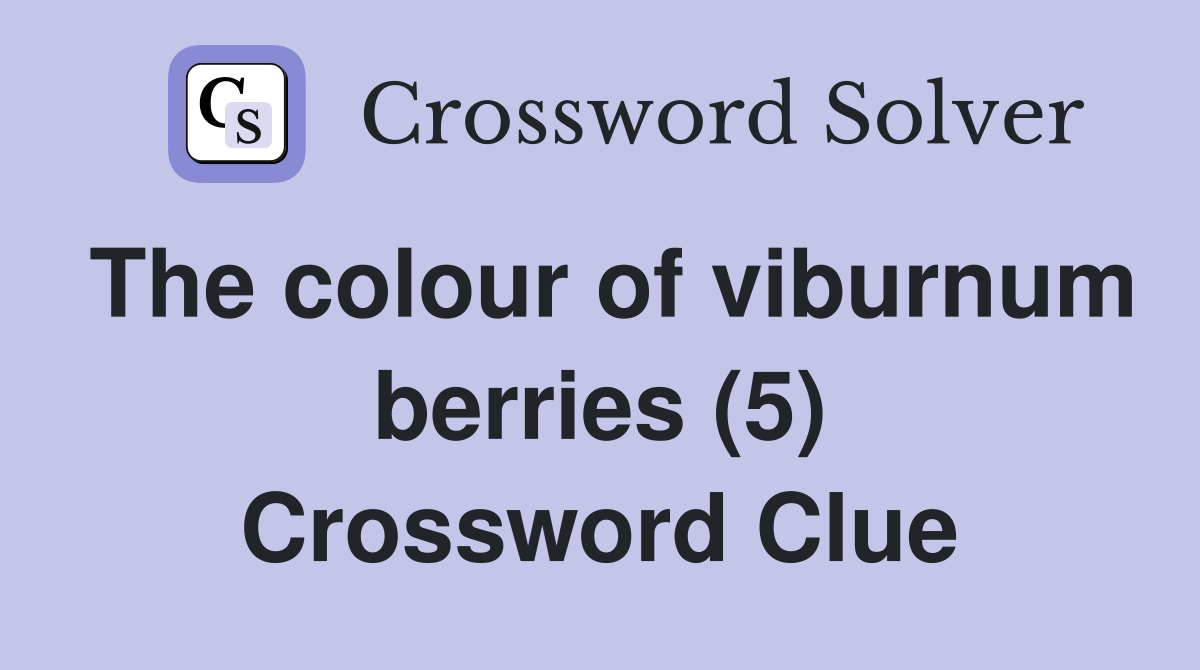 The colour of viburnum berries (5) Crossword Clue