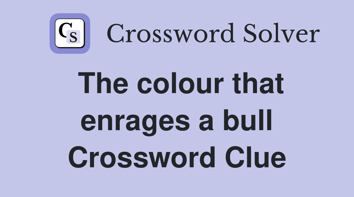 The colour that enrages a bull Crossword Clue
