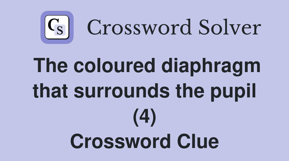 The coloured diaphragm that surrounds the pupil (4) Crossword Clue