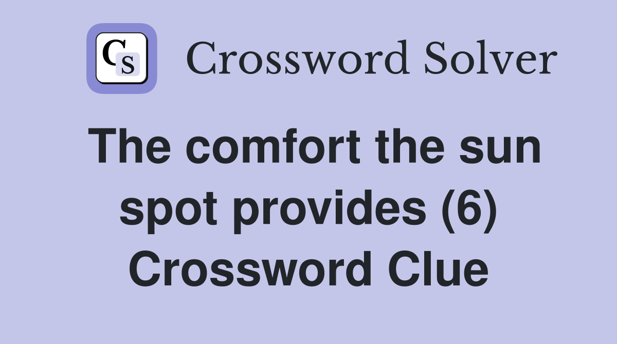 The comfort the sun spot provides (6) Crossword Clue