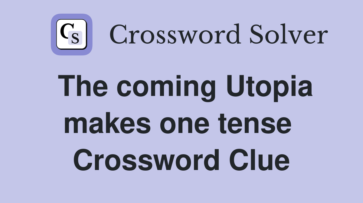 The coming Utopia makes one tense  Crossword Clue