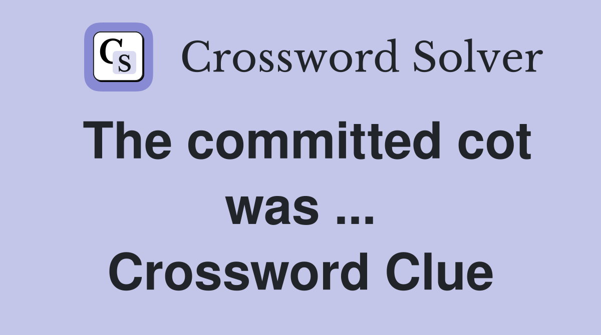 The committed cot was ... Crossword Clue