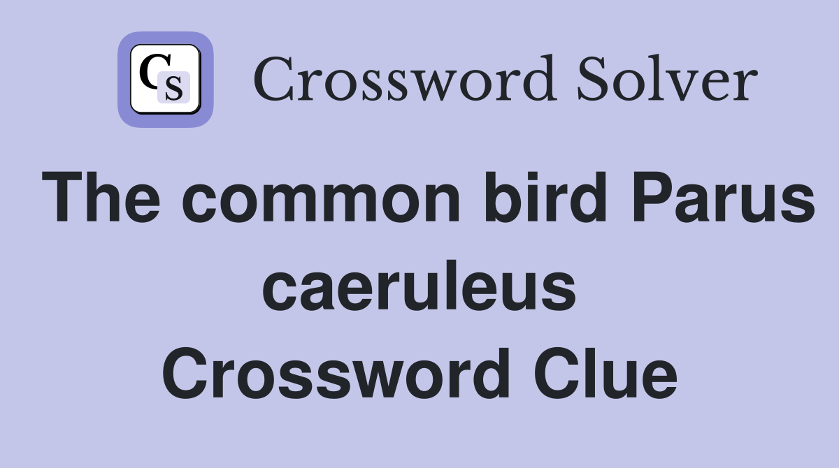 The common bird Parus caeruleus Crossword Clue