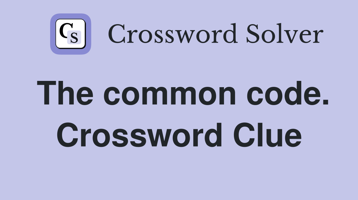 The common code. Crossword Clue