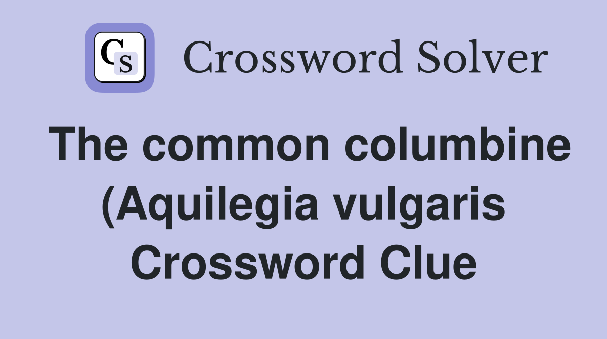 The common columbine (Aquilegia vulgaris) is also known as the The common columbine (Aquilegia vulgaris) is also known as the