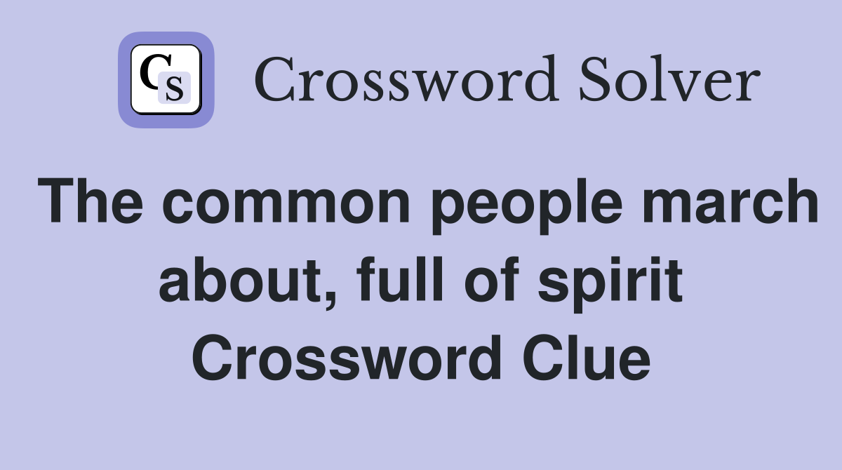 The common people march about, full of spirit Crossword Clue