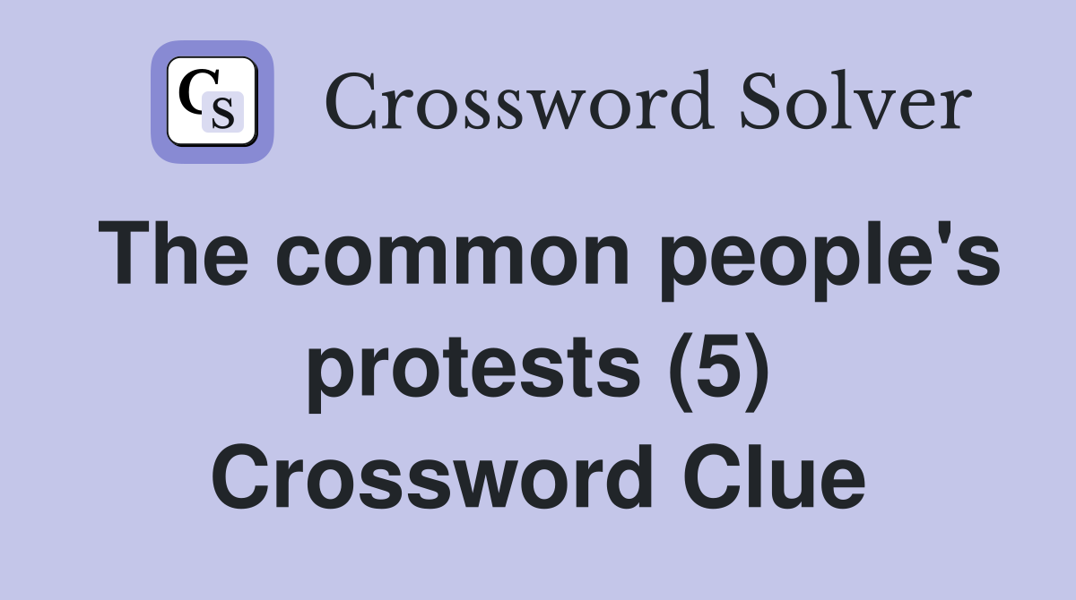The common people's protests (5) Crossword Clue