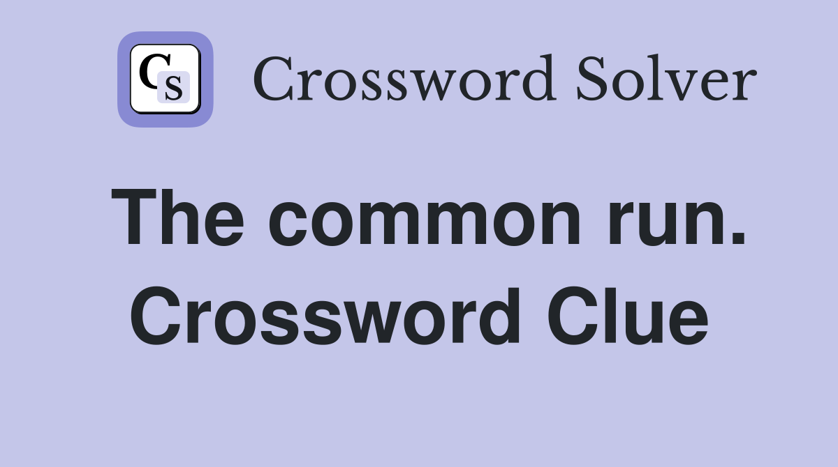 The common run. Crossword Clue