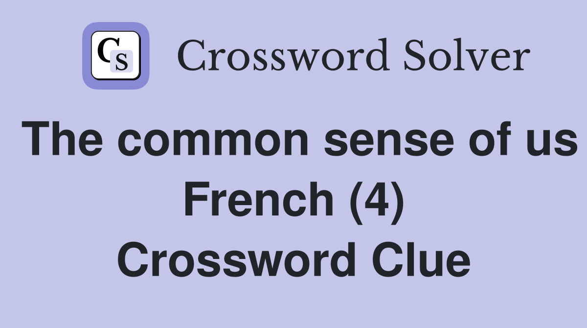 The common sense of us French (4) Crossword Clue