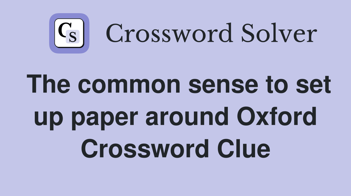 The common sense to set up paper around Oxford Crossword Clue