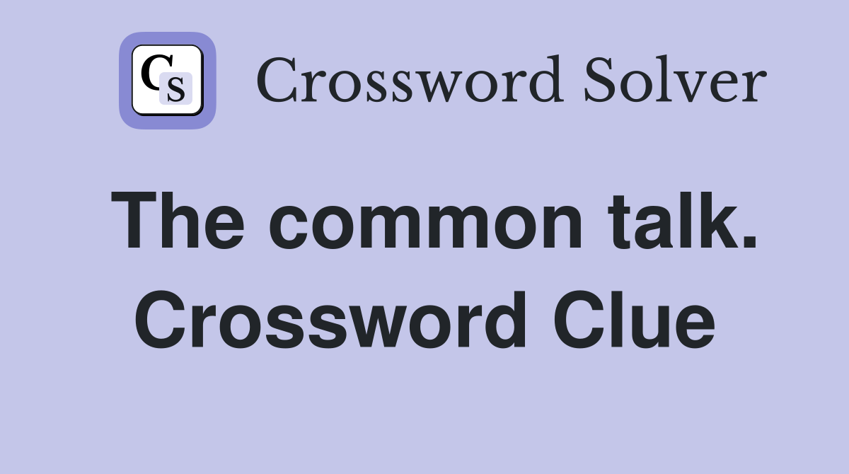 The common talk. Crossword Clue
