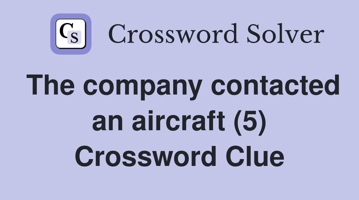 The company contacted an aircraft (5) Crossword Clue
