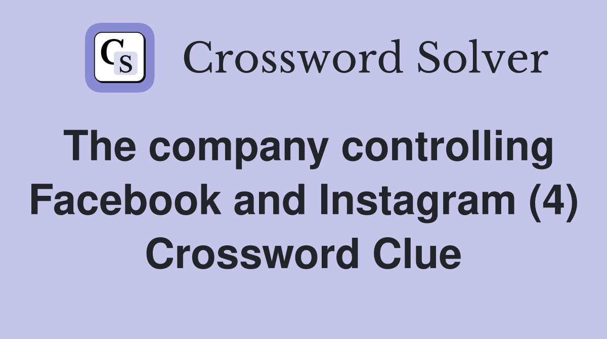 The company controlling Facebook and Instagram (4) Crossword Clue