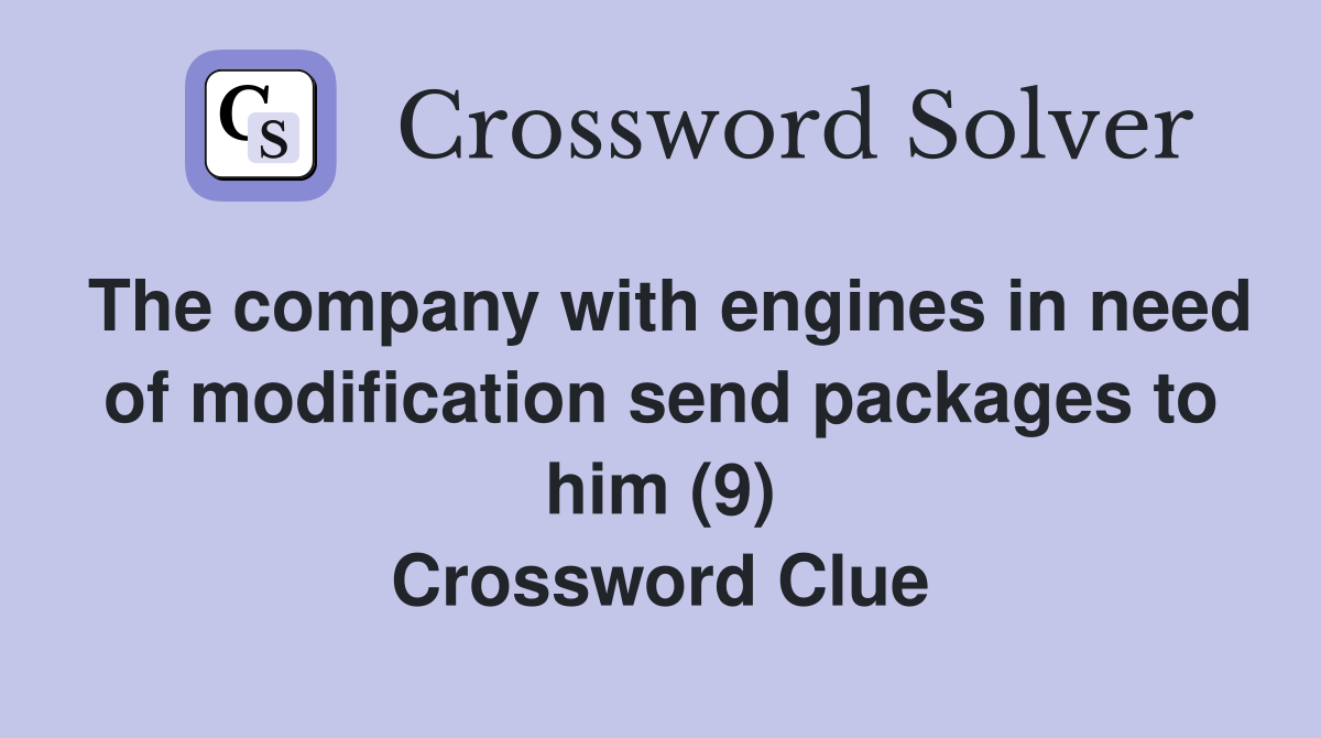 The company with engines in need of modification send packages to him (9) Crossword Clue