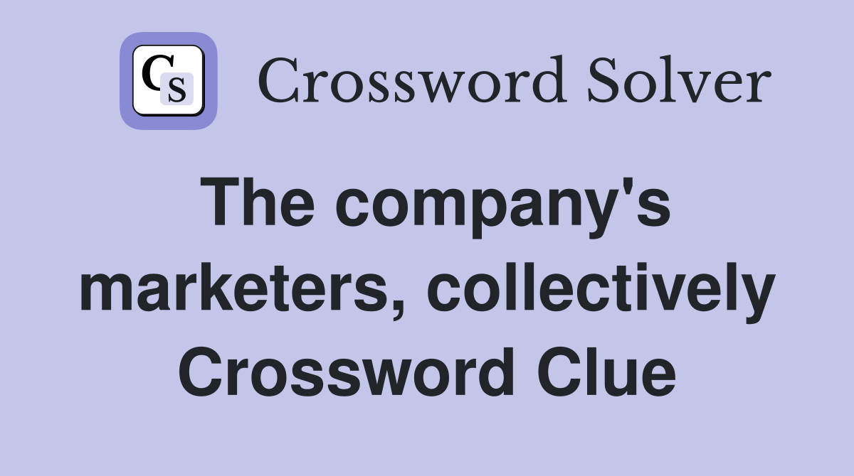 The company's marketers, collectively Crossword Clue