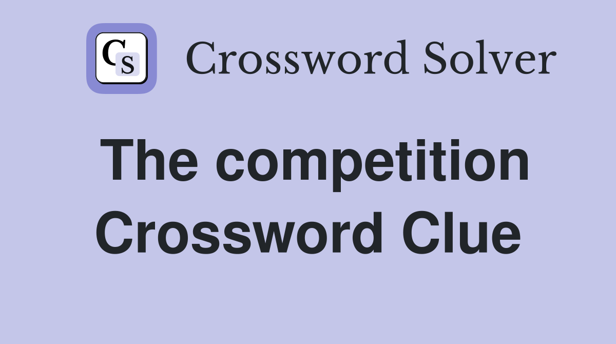 The competition Crossword Clue