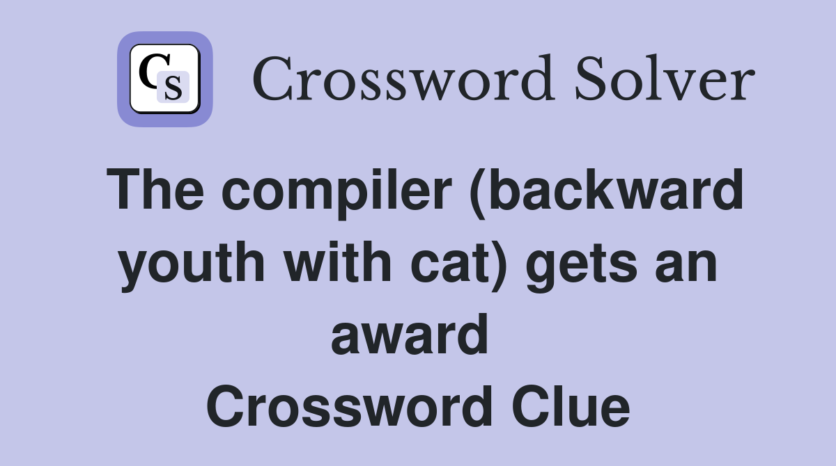 The compiler (backward youth with cat) gets an award  Crossword Clue