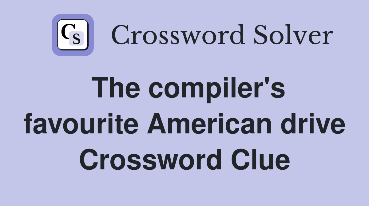 The compiler's favourite American drive Crossword Clue