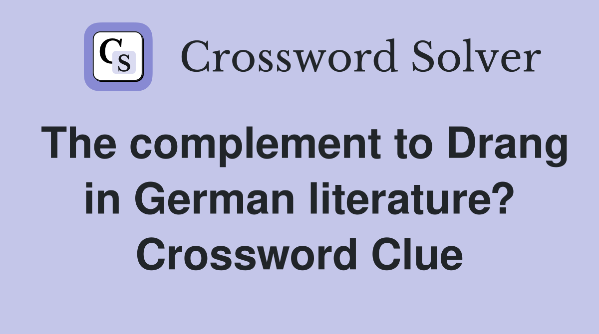 The complement to Drang in German literature? Crossword Clue