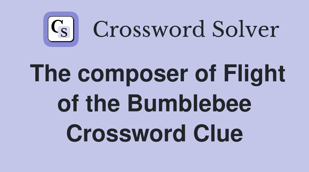 The composer of Flight of the Bumblebee Crossword Clue