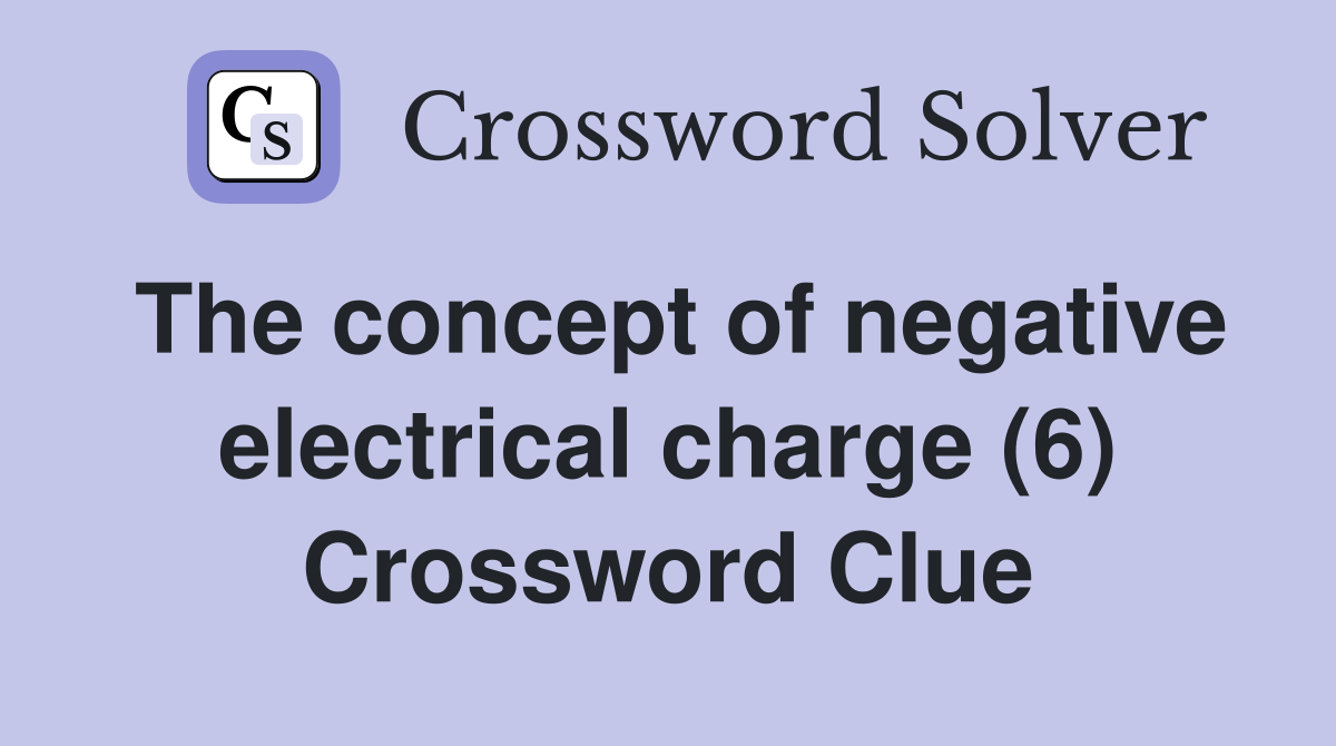 The concept of negative electrical charge (6) Crossword Clue