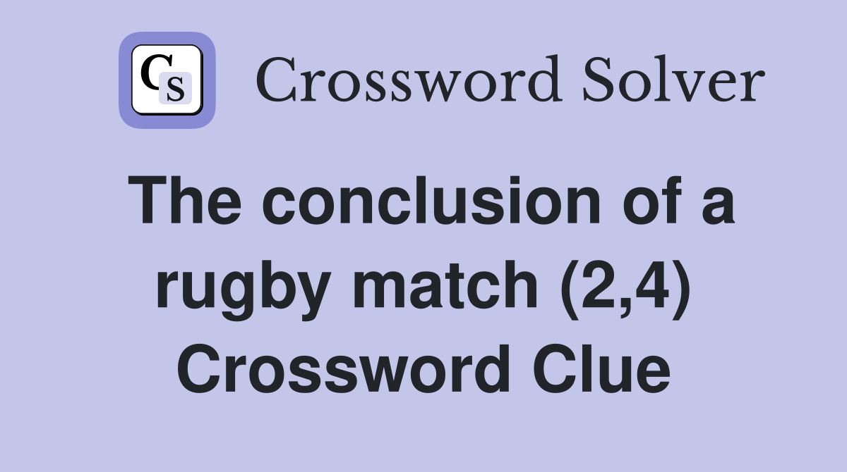 The conclusion of a rugby match (2,4) Crossword Clue