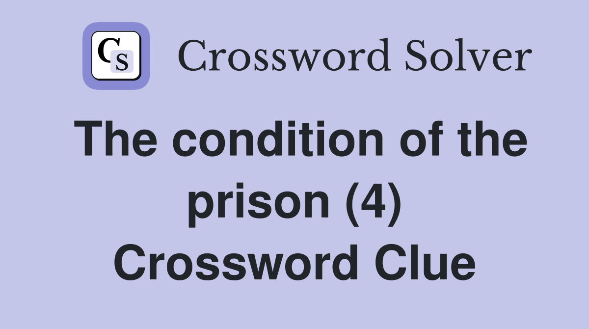 The condition of the prison (4) Crossword Clue