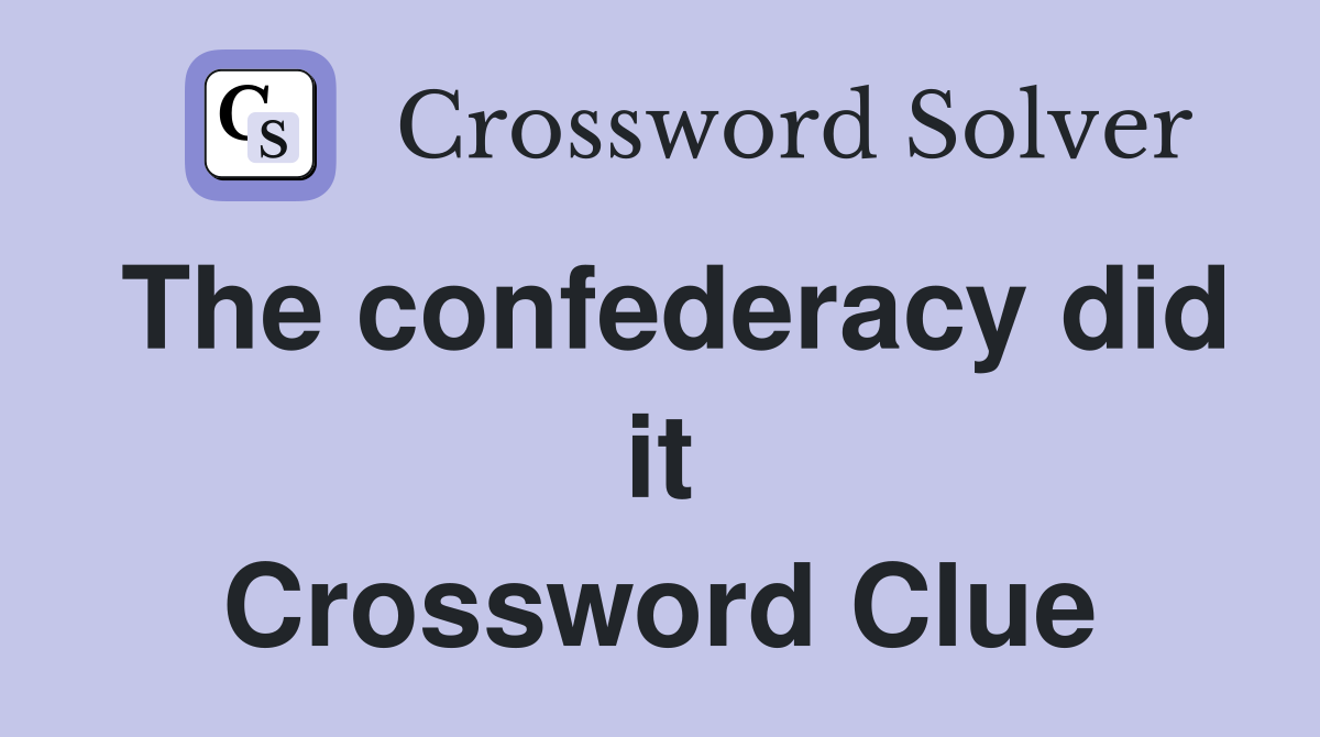 The confederacy did it Crossword Clue