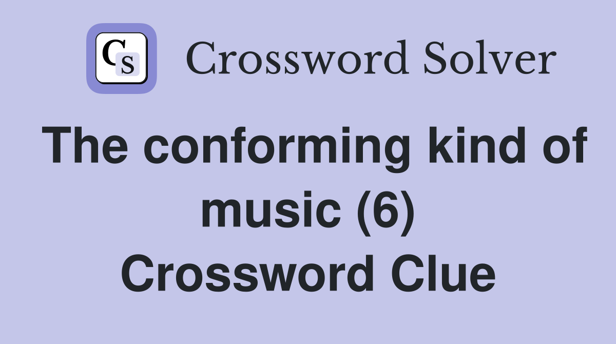 The conforming kind of music (6) Crossword Clue
