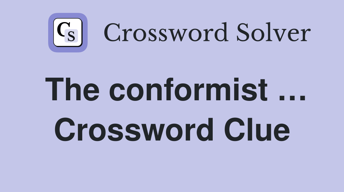 The conformist … Crossword Clue