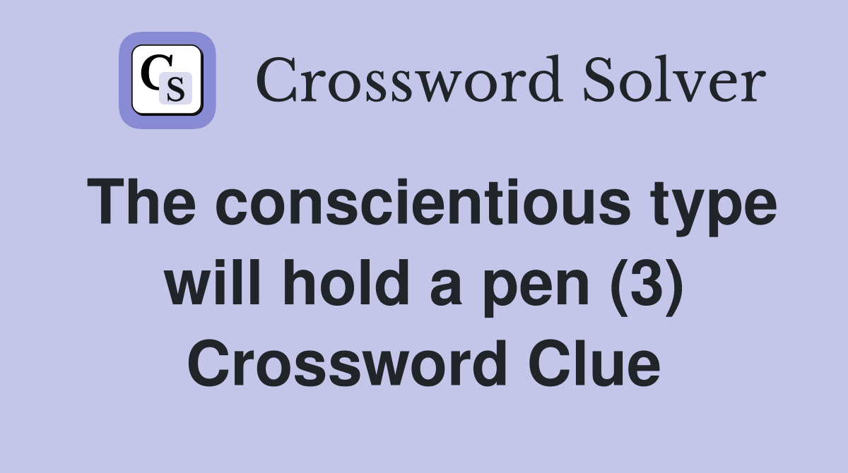 The conscientious type will hold a pen (3) Crossword Clue