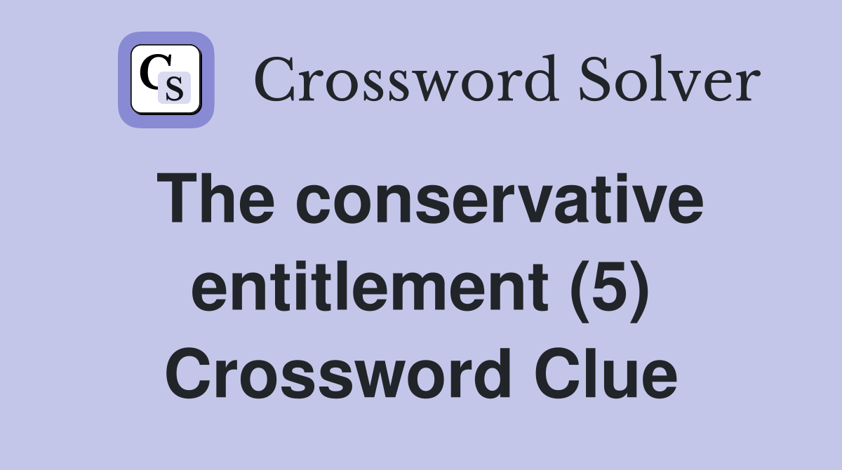 The conservative entitlement (5) Crossword Clue