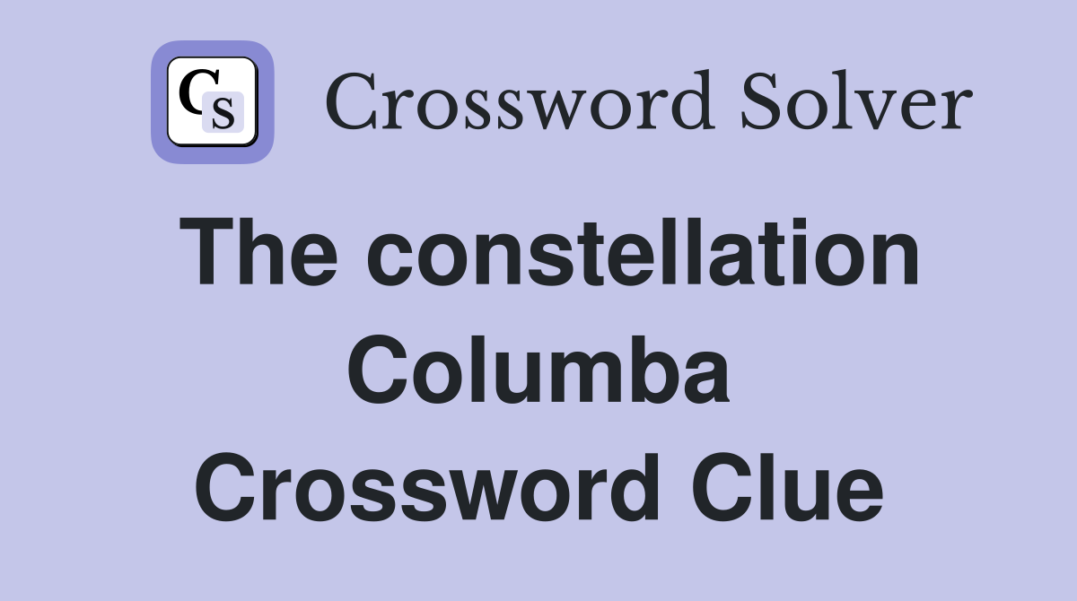 The constellation Columba Crossword Clue